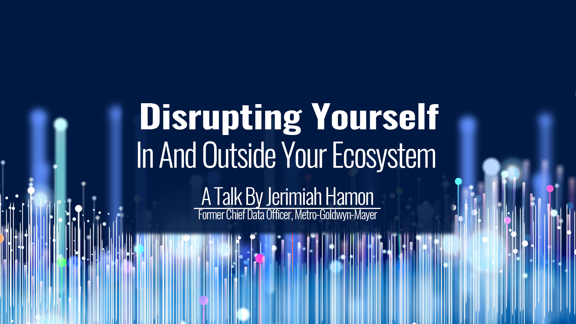 Disrupting Yourself, In And Outside Your Ecosystem | A Key Note By Jerimiah Hamon
